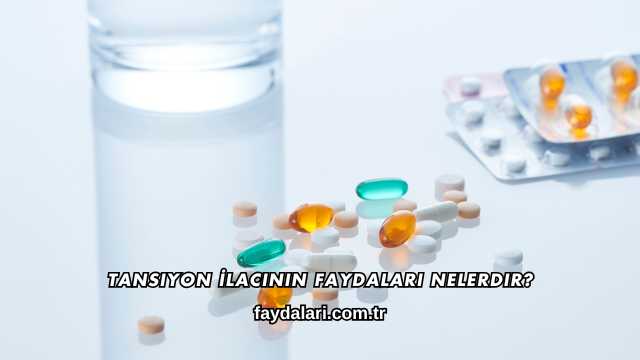 Tansiyon İlacının Faydaları Nelerdir