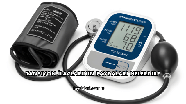 Tansiyon İlaçlarının Faydaları Nelerdir?