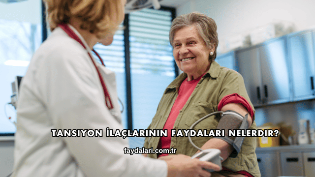 Tansiyon İlaçlarının Faydaları Nelerdir?