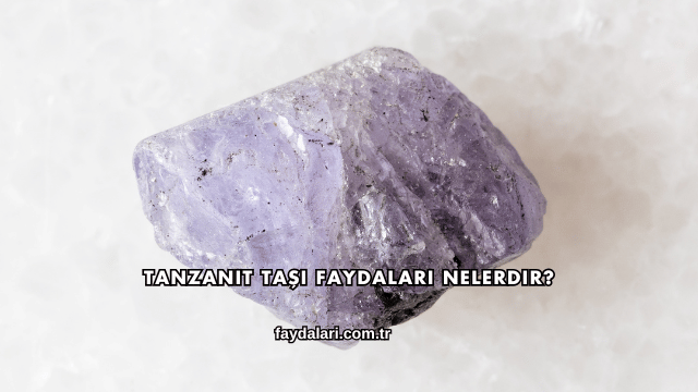 Tanzanit Taşı Faydaları Nelerdir?