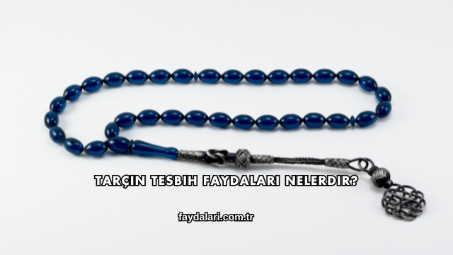 Tarçın Tesbih Faydaları Nelerdir?