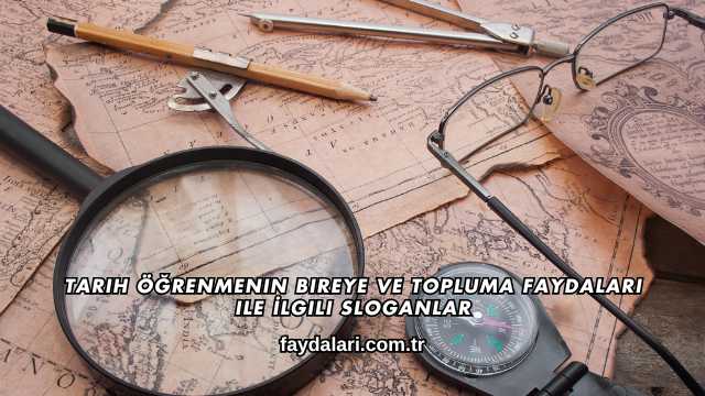 Tarih Öğrenmenin Bireye ve Topluma Faydaları ile İlgili Sloganlar
