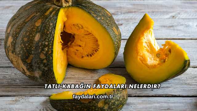 Tatlı Kabağın Faydaları Nelerdir?