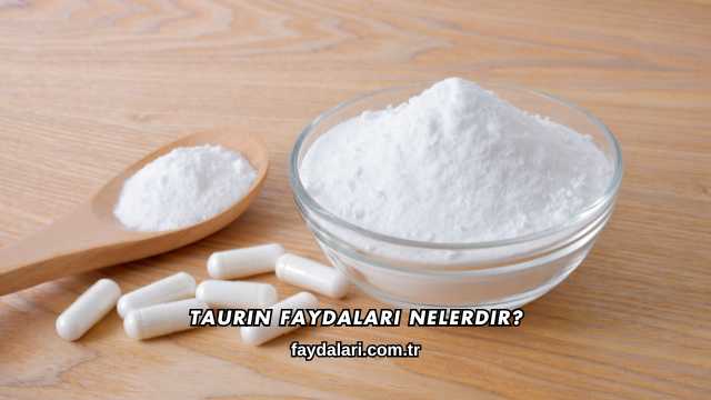 Taurin Faydaları Nelerdir?