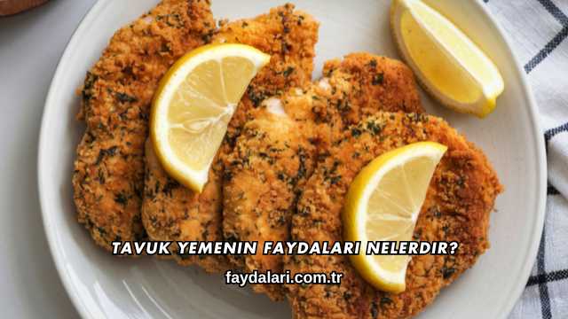 Tavuk Yemenin Faydaları Nelerdir?