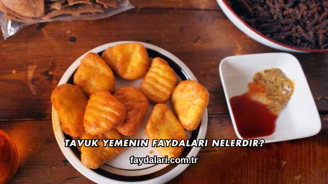 Tavuk Yemenin Faydaları Nelerdir?