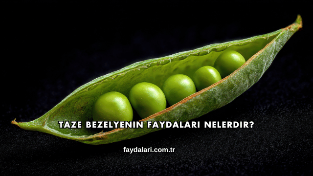 Taze Bezelyenin Faydaları Nelerdir?