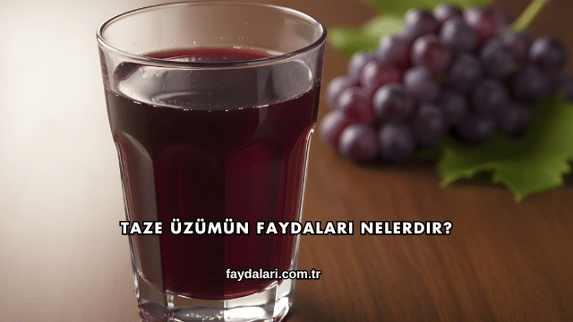 Taze Üzümün Faydaları Nelerdir?