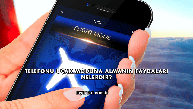 Telefonu Uçak Moduna Almanın Faydaları Nelerdir?