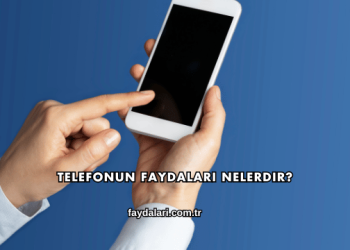 Telefonun Faydaları Nelerdir?