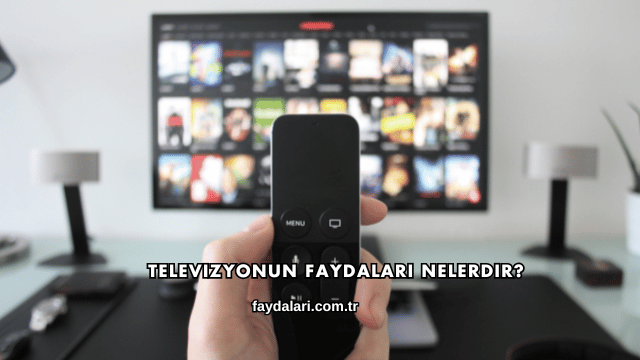 Televizyonun Faydaları Nelerdir?