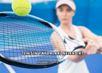 Tenisin Faydaları Nelerdir?