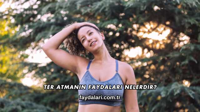 Ter Atmanın Faydaları Nelerdir?