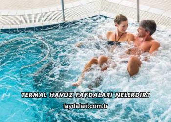 Termal Havuz Faydaları Nelerdir?