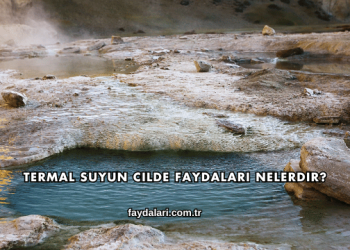 Termal Suyun Cilde Faydaları Nelerdir?