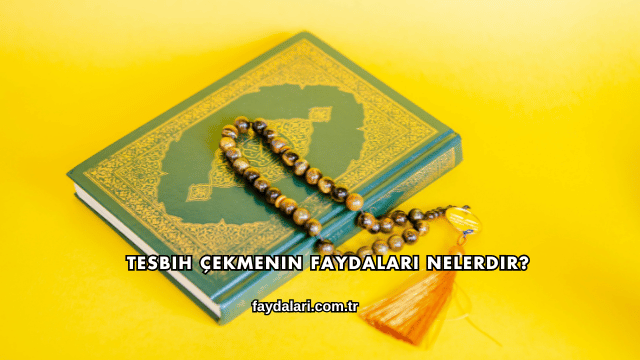 Tesbih Çekmenin Faydaları Nelerdir?