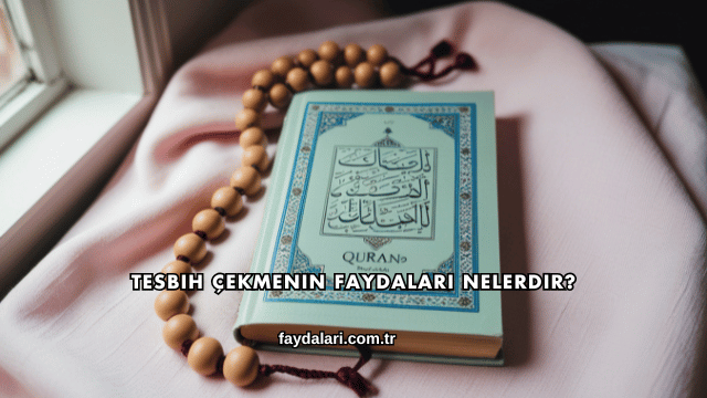 Tesbih Çekmenin Faydaları Nelerdir?