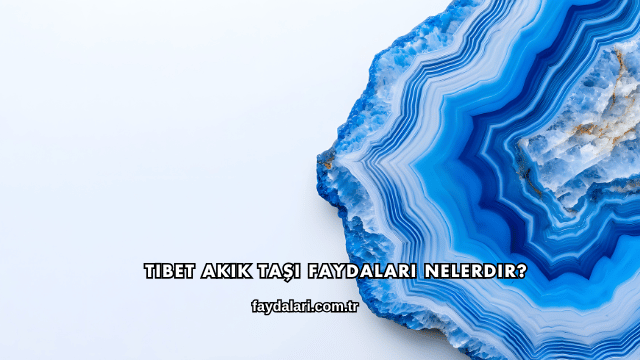 Tibet Akik Taşı Faydaları Nelerdir?