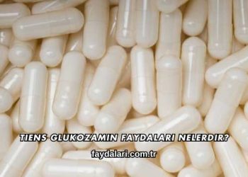 Tiens Glukozamin Faydaları Nelerdir?