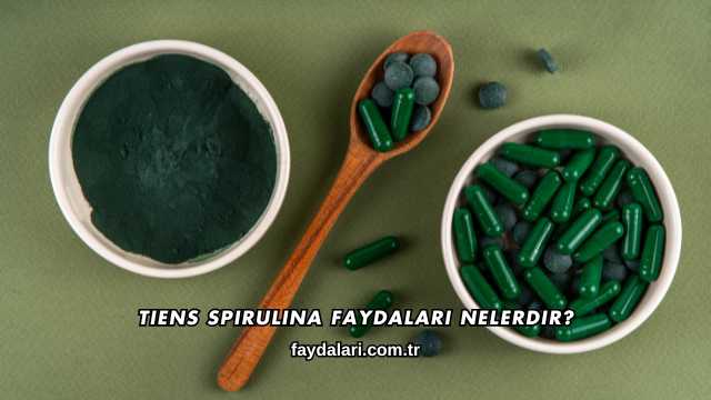 Tiens Spirulina Faydaları Nelerdir?