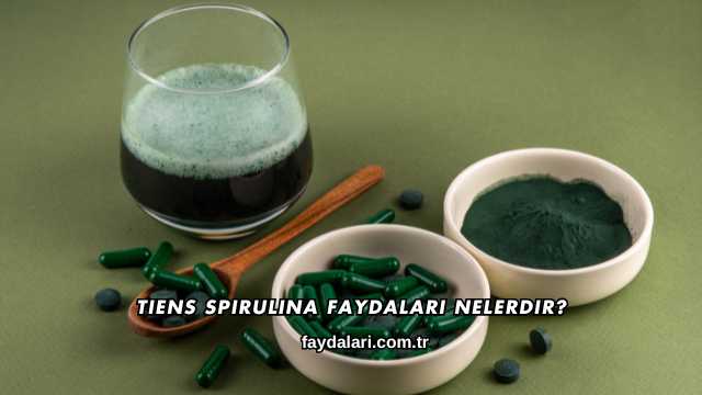 Tiens Spirulina Faydaları Nelerdir?