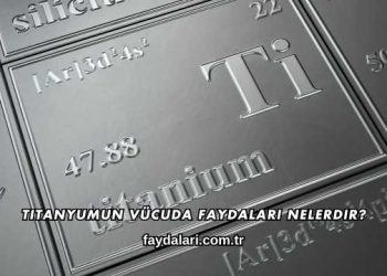 Titanyumun Vücuda Faydaları Nelerdir?