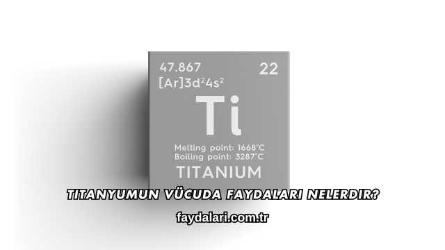Titanyumun Vücuda Faydaları Nelerdir?