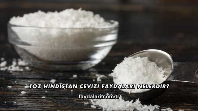 Toz Hindistan Cevizi Faydaları Nelerdir?