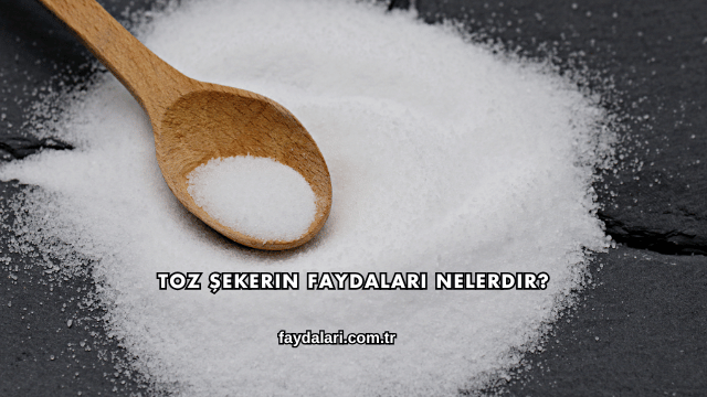 Toz Şekerin Faydaları Nelerdir?