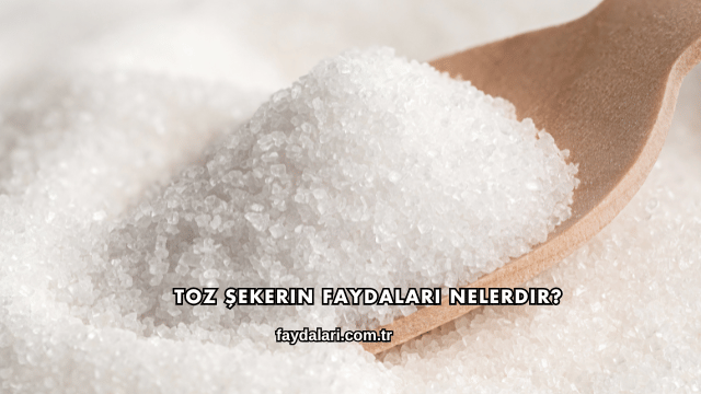 Toz Şekerin Faydaları Nelerdir?