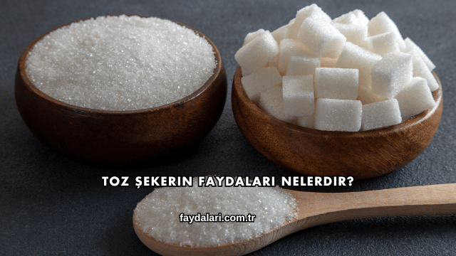 Toz Şekerin Faydaları Nelerdir?