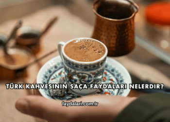 Türk Kahvesinin Saça Faydaları Nelerdir?