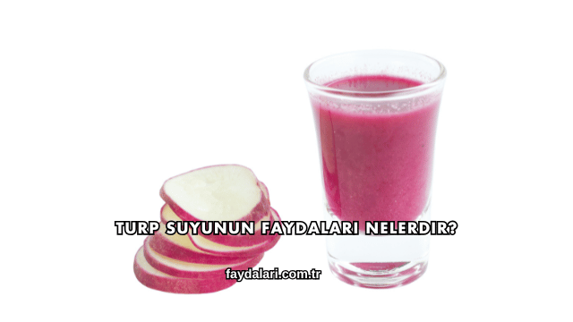 Turp Suyunun Faydaları Nelerdir?