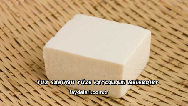 Tuz Sabunu Yüze Faydaları Nelerdir?