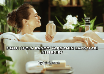Tuzlu Suyla Banyo Yapmanın Faydaları Nelerdir?