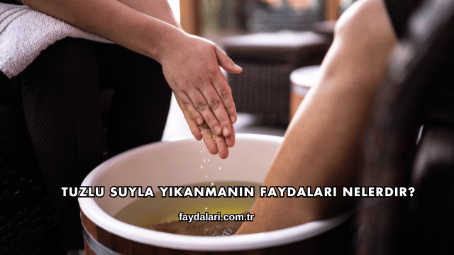 Tuzlu Suyla Yıkanmanın Faydaları Nelerdir?