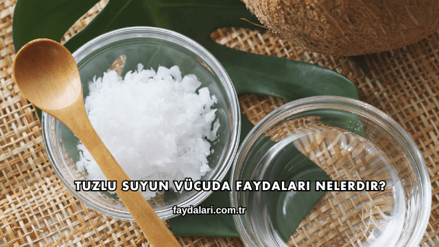 Tuzlu Suyun Vücuda Faydaları Nelerdir?