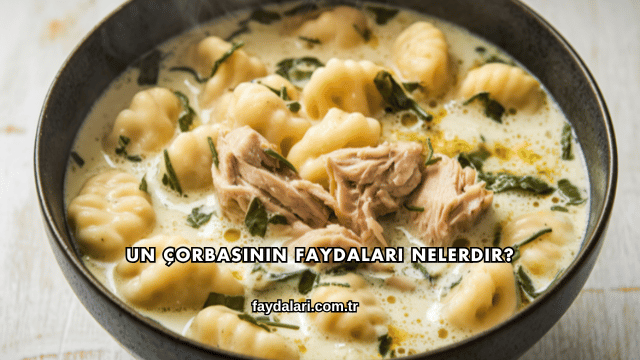 Un Çorbasının Faydaları Nelerdir?