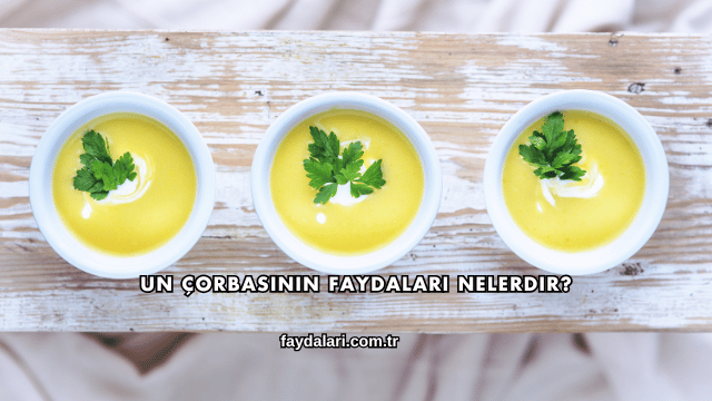Un Çorbasının Faydaları Nelerdir?