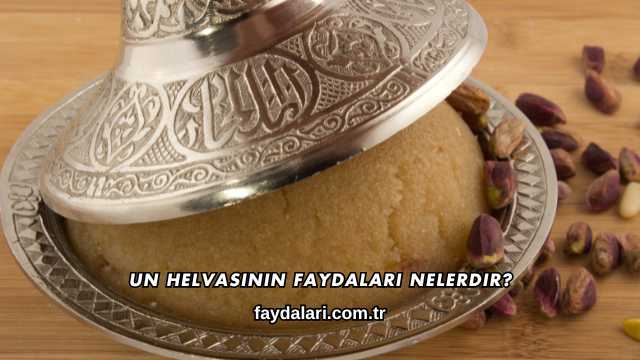 Un Helvasının Faydaları Nelerdir?