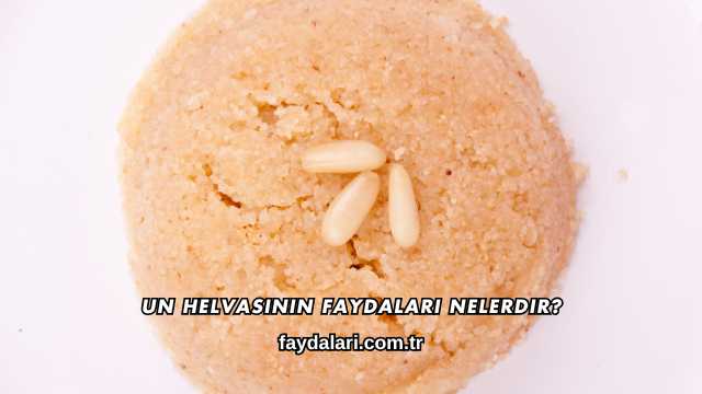 Un Helvasının Faydaları Nelerdir?