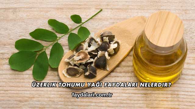 Üzerlik Tohumu Yağı Faydaları Nelerdir?