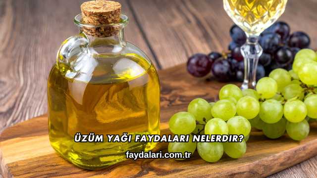 Üzüm Yağı Faydaları Nelerdir?