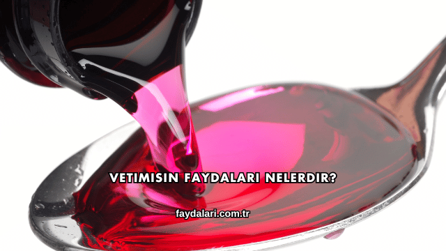 Vetimisin Faydaları Nelerdir?