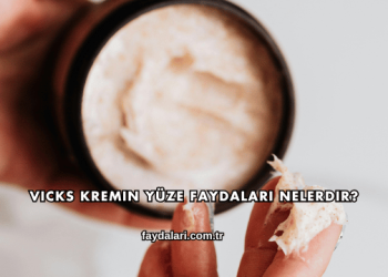 Vicks Kremin Yüze Faydaları Nelerdir?