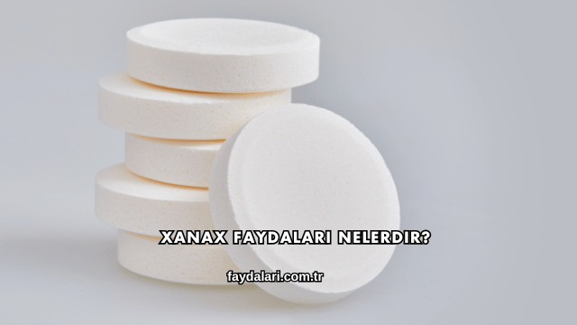 Xanax Faydaları Nelerdir?