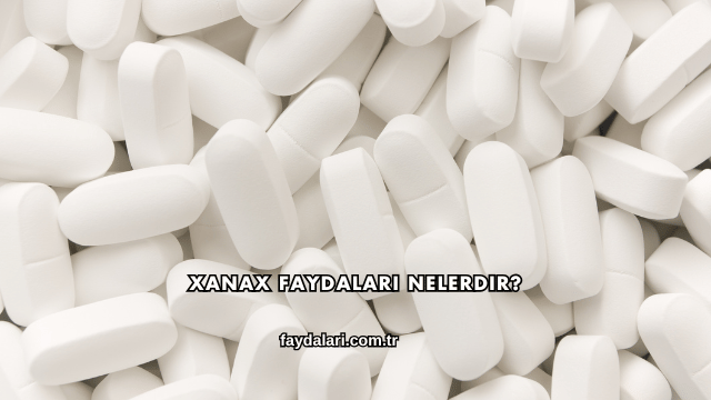 Xanax Faydaları Nelerdir?