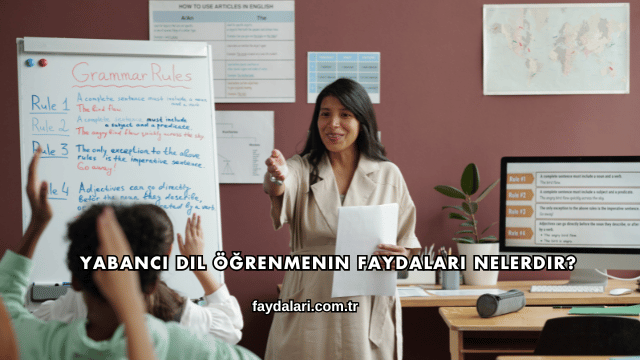 Yabancı Dil Öğrenmenin Faydaları Nelerdir?