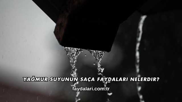 Yağmur Suyunun Saça Faydaları Nelerdir?