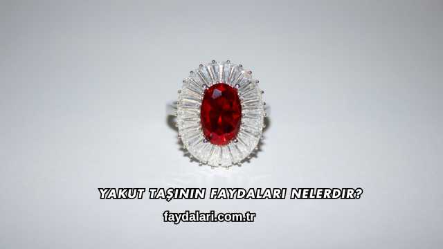 Yakut Taşının Faydaları Nelerdir?